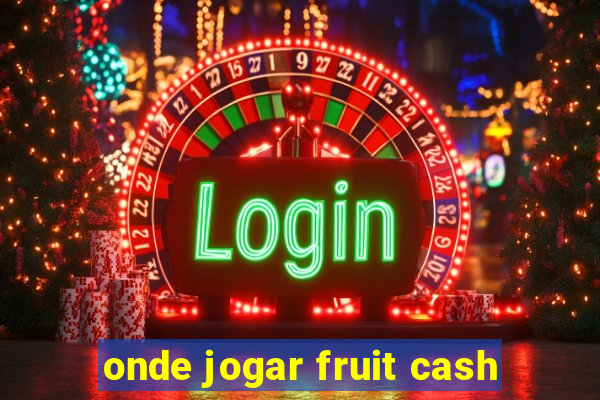 onde jogar fruit cash